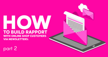 How to build rapport with online shop customers via Newsletters: part 2